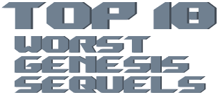 Top 10 Worst Genesis Sequels
